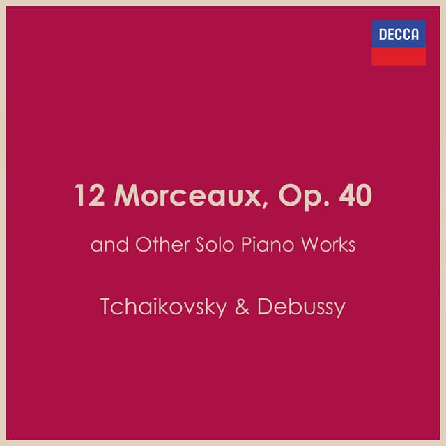 "12 Morceaux, Op. 40" - and Other Solo Piano Works - Pyotr Ilyich Tchaikovsky