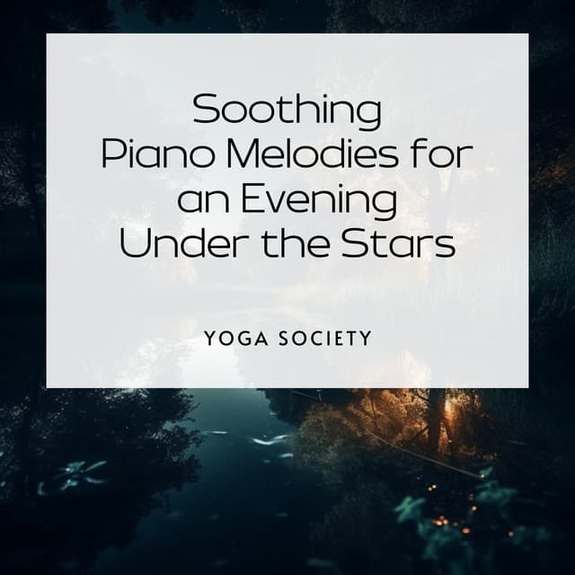 Soothing Piano Melodies for an Evening Under the Stars - Yoga Society