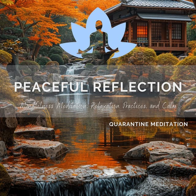 Peaceful Reflection - Mindfulness Meditation, Relaxation Practices, and Calm - Quarantine Meditation