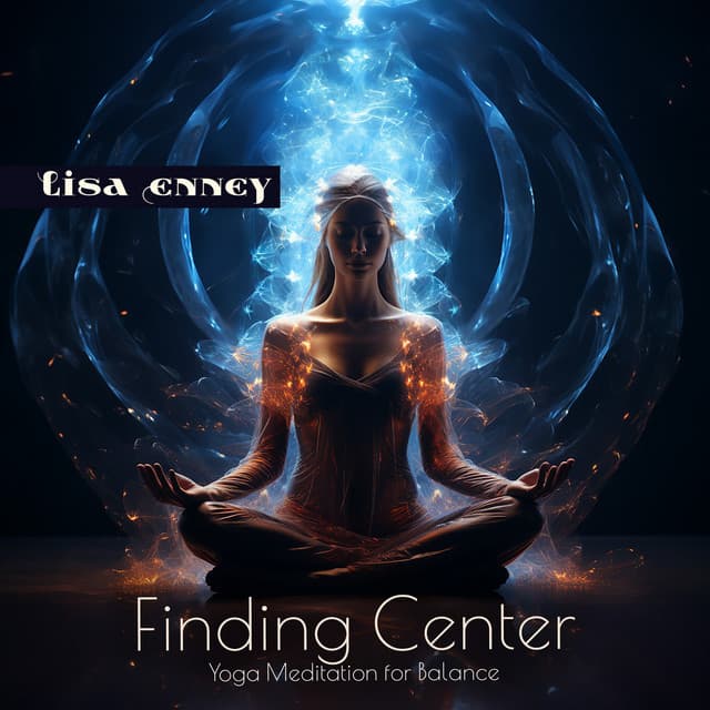 Finding Center: Yoga Meditation for Balance - Lisa Enney
