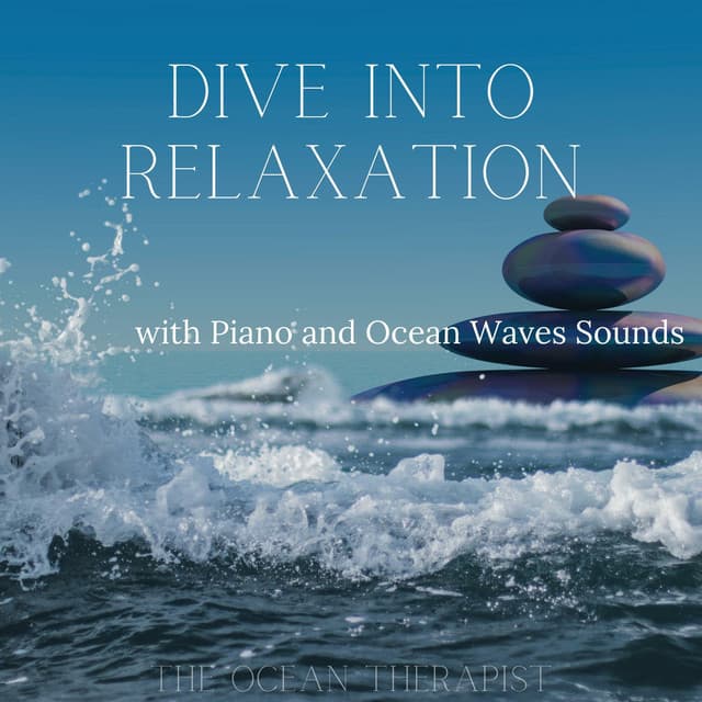 Dive into Relaxation with Piano and Ocean Waves Sounds - The Ocean Therapist