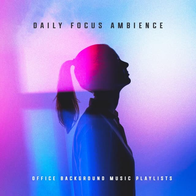 Daily Focus Ambience - Office Background Music Playlists