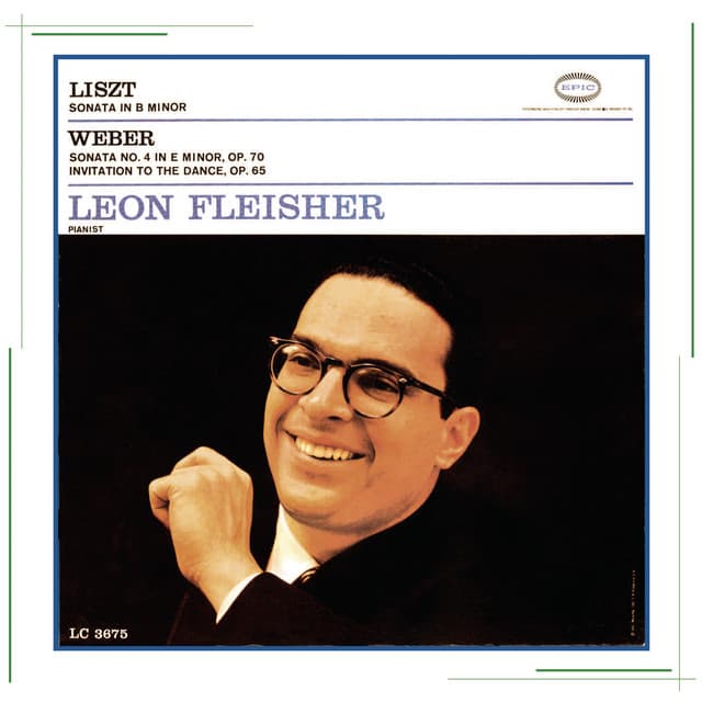 Liszt: Piano Sonata in B Minor, S. 178 - Weber: Piano Sonata No. 4, Op. 70 & Aufforderung zum Tanze, Op. 65 - Leon Fleisher