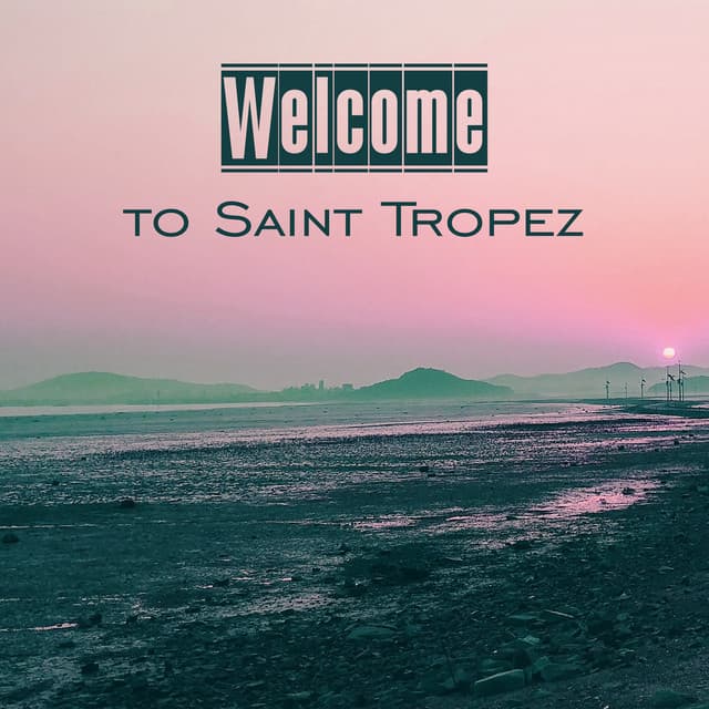 Welcome to Saint Tropez – Beach Party, Sexy Vibes, Bar Chill Out, Dance Party, Relax, Summer Chill, Party Night, Summer Hits - Beach Party Chillout Music Ensemble