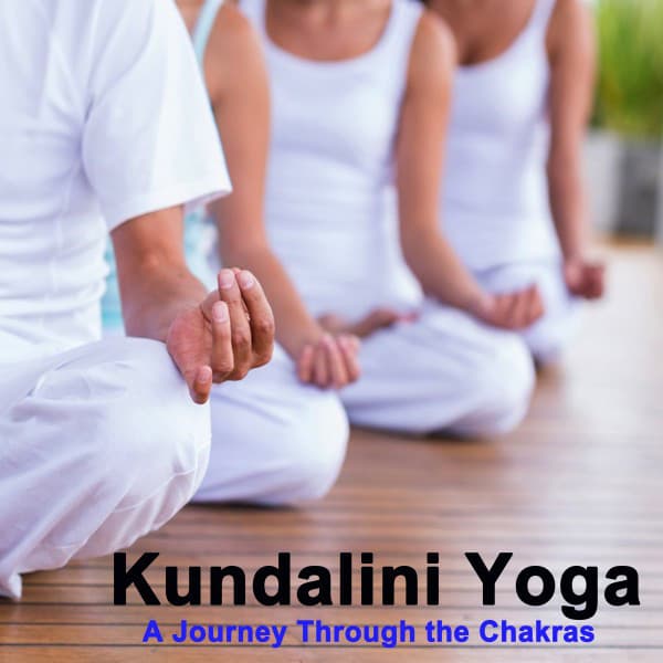 Kundalini Yoga a Journey Through the Chakras - Kundalini