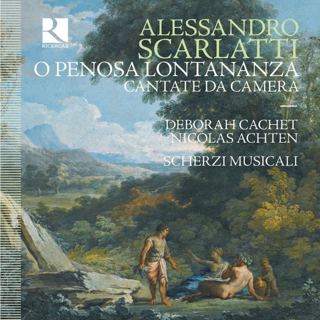 Scarlatti: O penosa lontananza - Cantate da Camera - Alessandro Scarlatti