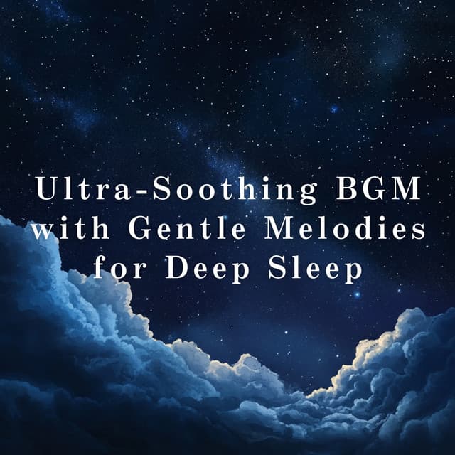 Ultra-Soothing BGM with Gentle Melodies for Deep Sleep - Relax α Wave