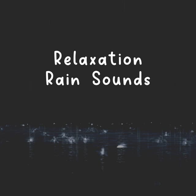 Relaxation Rain Sounds - Rain Relaxation