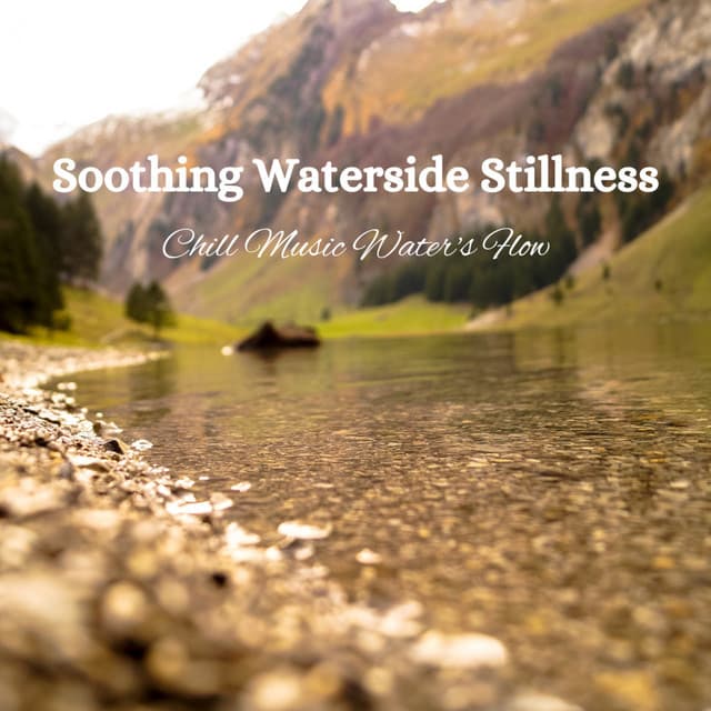 Soothing Waterside Stillness: Chill Music Water's Flow - Soothing Music