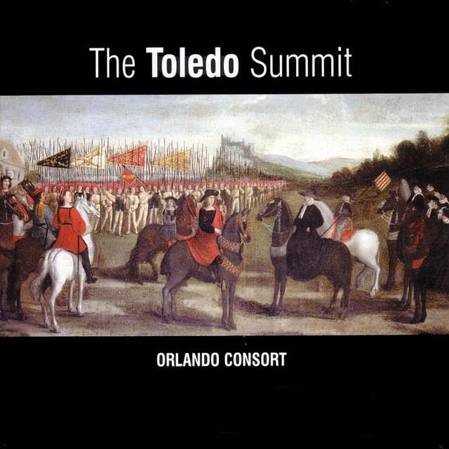 The Toledo Summit: Early 16th Century Spanish & Flemish Songs & Motets - Orlando Consort