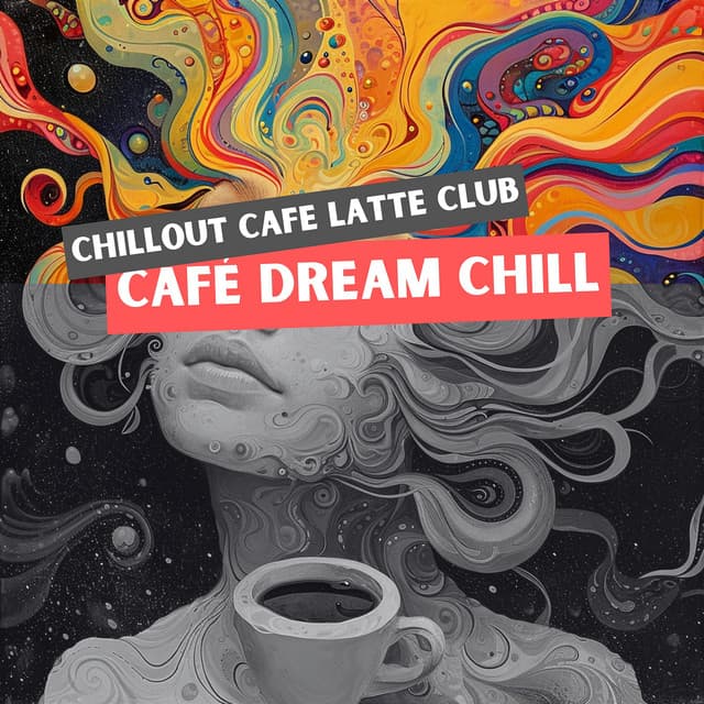 Café Dream Chill: Soothing Ambient for Coffee Lovers - Chillout Cafe Latte Club