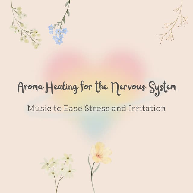 Aroma Healing for the Nervous System - Music to Ease Stress and Irritation - RelaxHealingSound