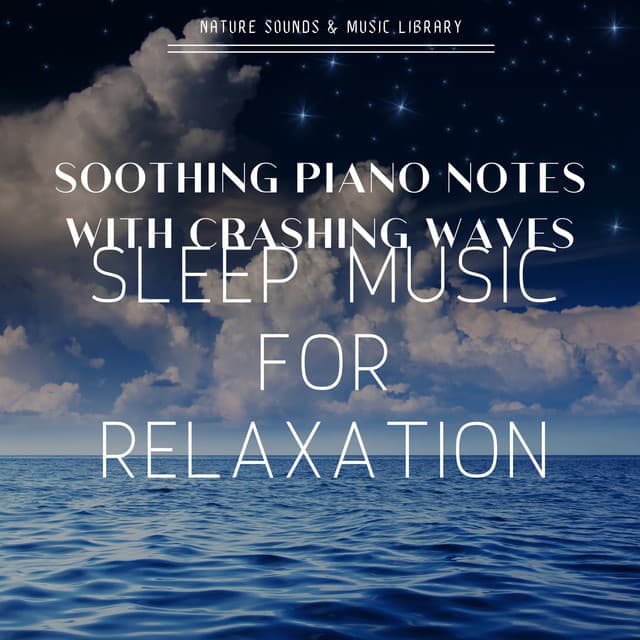 Soothing Piano Notes with Crashing Waves - Sleep Music for Relaxation - Nature Sounds & Music Library