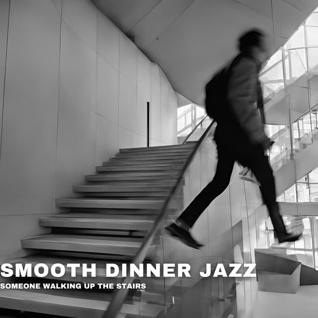 Someone Walking Up the Stairs - Smooth Dinner Jazz