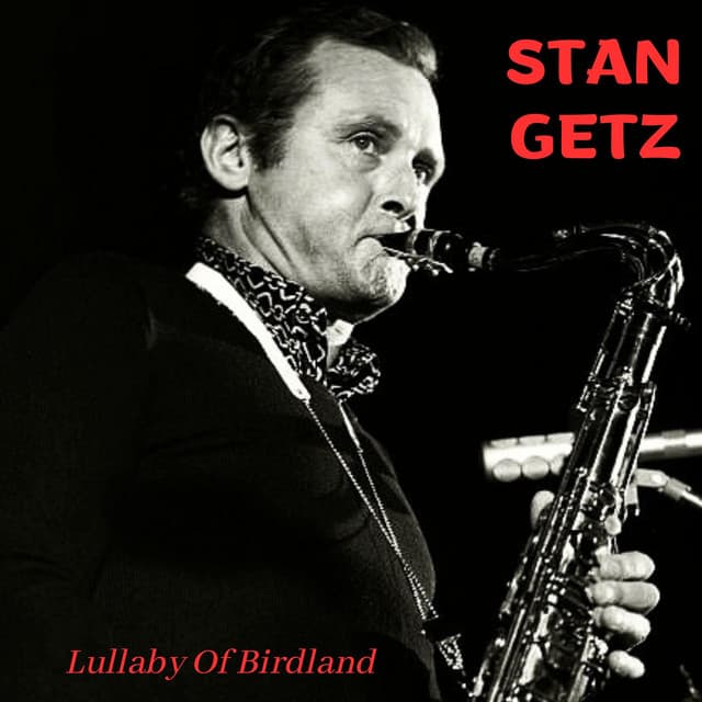 Lullaby Of Birdland - Stan Getz