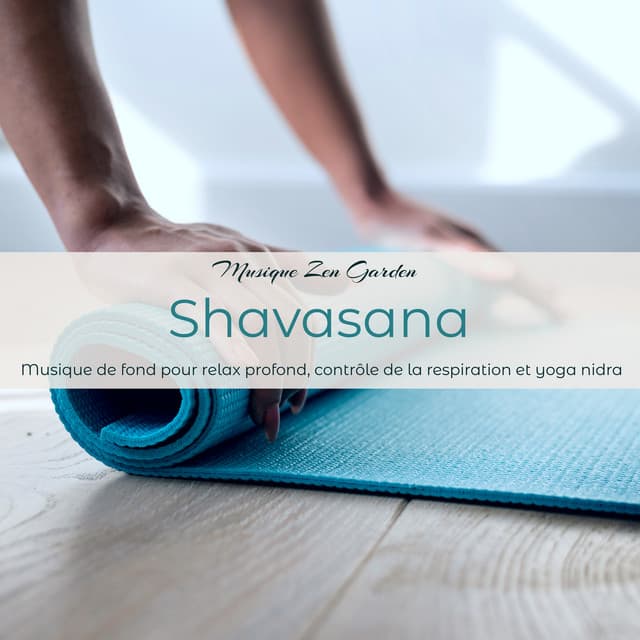 Shavasana – Musique de fond pour relax profond, contrôle de la respiration et yoga nidra - Musique Zen Garden