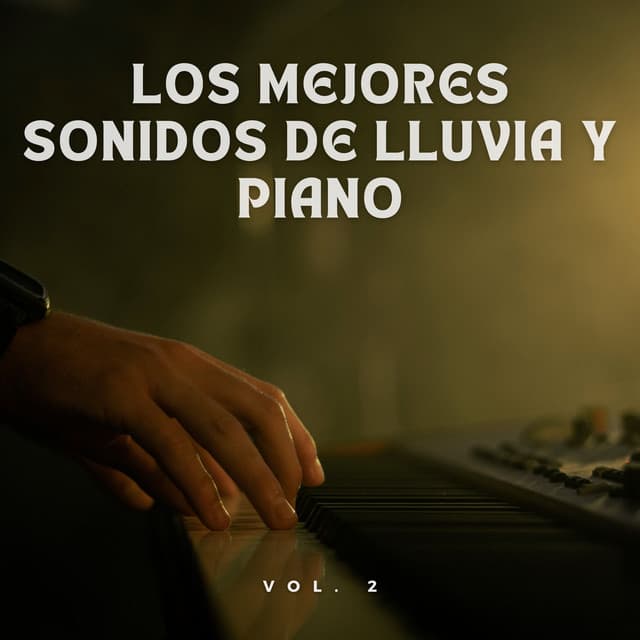 Los Mejores Sonidos De Lluvia Y Piano Vol. 2 - Naturaleza y Lluvia