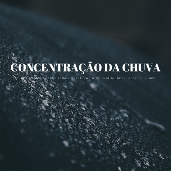 Concentração Da Chuva: Relaxamento Melodias De Chuva Para Trabalhar / Ler / Estudar - Alegre Música para Oficinas