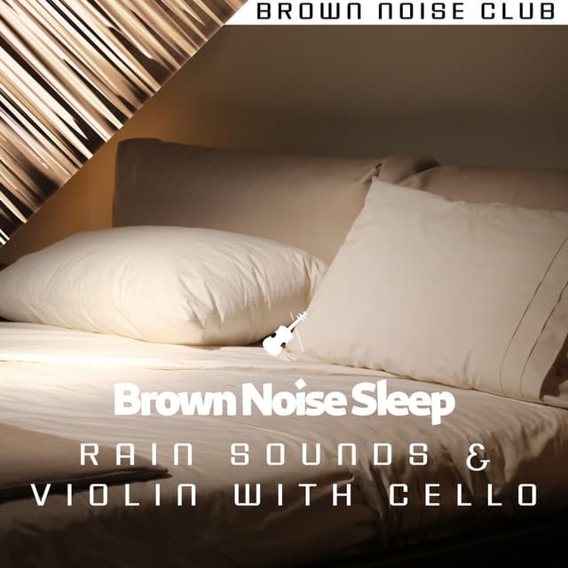 Brown Noise Sleep, Rain Sounds & Violin with Cello - Brown Noise Club