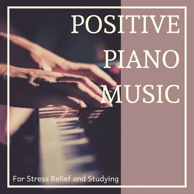 Positive Piano Music for Stress Relief and Studying - Calm Music for Studying