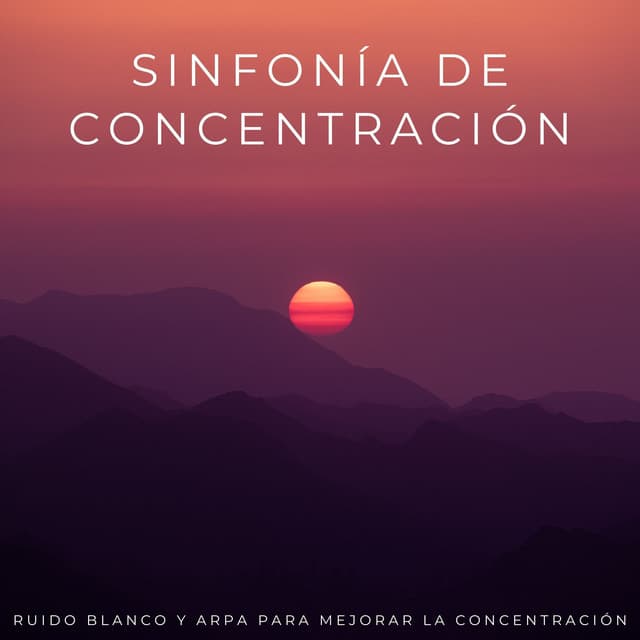 Sinfonía De Concentración: Ruido Blanco Y Arpa Para Mejorar La Concentración - El Ruido Blanco