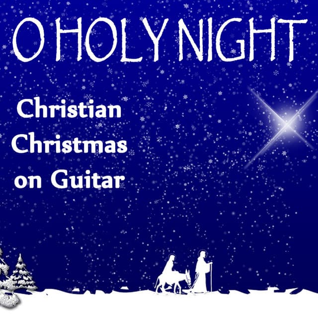 O Holy Night - Christian Christmas on Guitar - Instrumental Christian Songs, Christian Piano Music