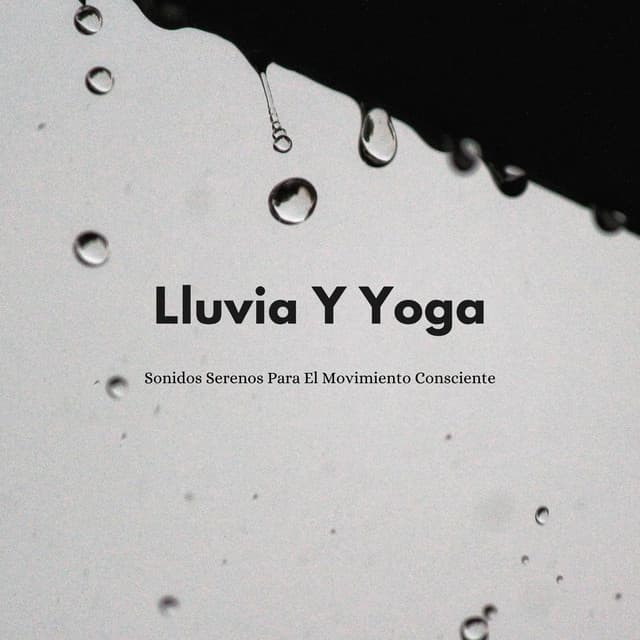 Lluvia Y Yoga: Sonidos Serenos Para El Movimiento Consciente - Sonidos de lluvia agradables y ruidosos
