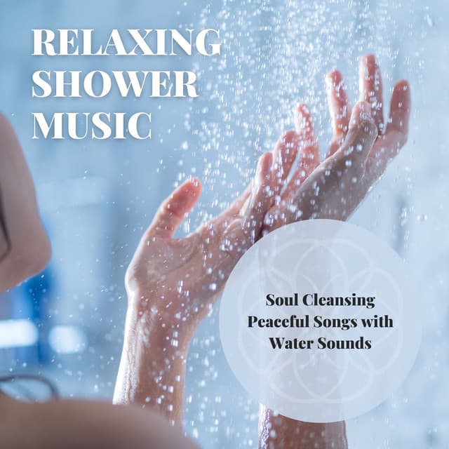 Relaxing Shower Music: Soul Cleansing Peaceful Songs with Water Sounds - No Stress Ensemble