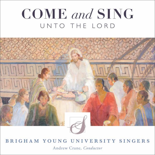 Come and Sing unto the Lord - BYU Singers