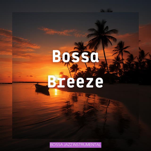 Bossa Breeze - Bossa Jazz Instrumental