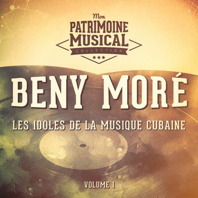 Les Idoles de la Musique Cubaine: Beny Moré, Vol. 1 - Beny Moré