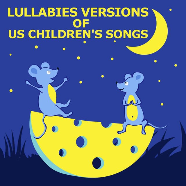 Lullabies versions of US children songs - Bedtime Lullabies