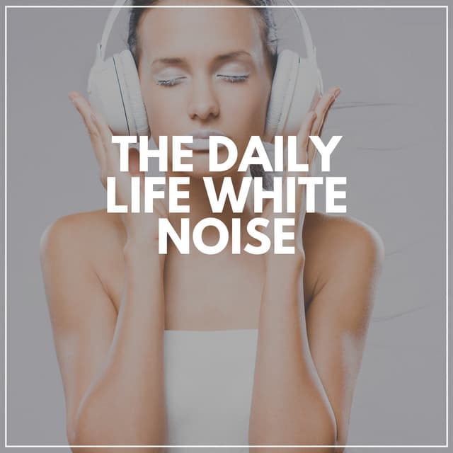The Daily LIfe White Noise - White Noise Baby Sleep Music