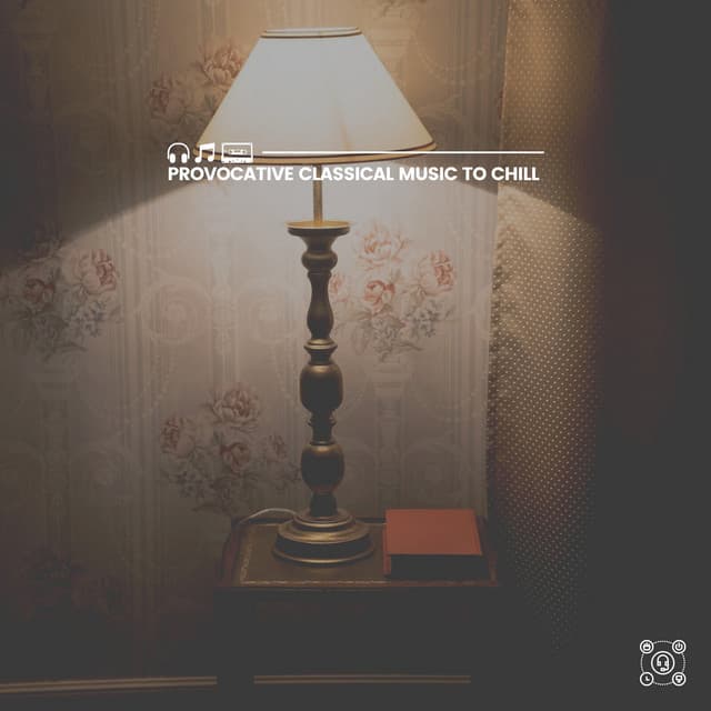 Provocative Classical Music to Chill - Classical Music