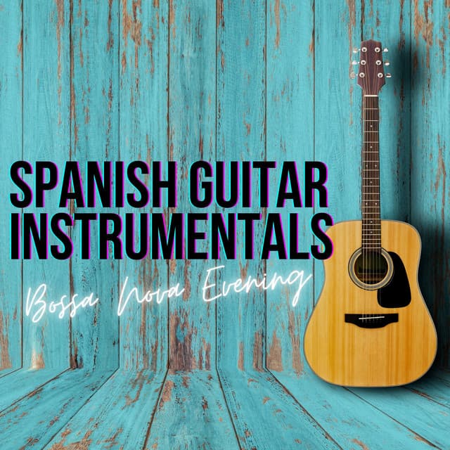 Bossa Nova Evening - Spanish Guitar Instrumentals