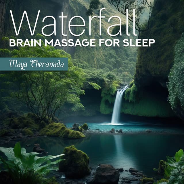 Waterfall Brain Massage for Sleep: Inner Peace Meditation, Wash Away Negativity, Wake Up Feeling Lighter, Refreshed, Peaceful, and Wiser - Maya Theravada