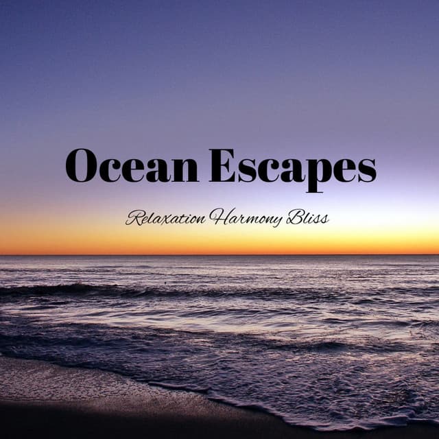 Ocean Escapes: Relaxation Harmony Bliss - Waves Of Time