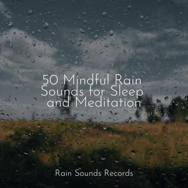 50 Mindful Rain Sounds for Sleep and Meditation - Sounds Of Nature : Thunderstorm, Rain