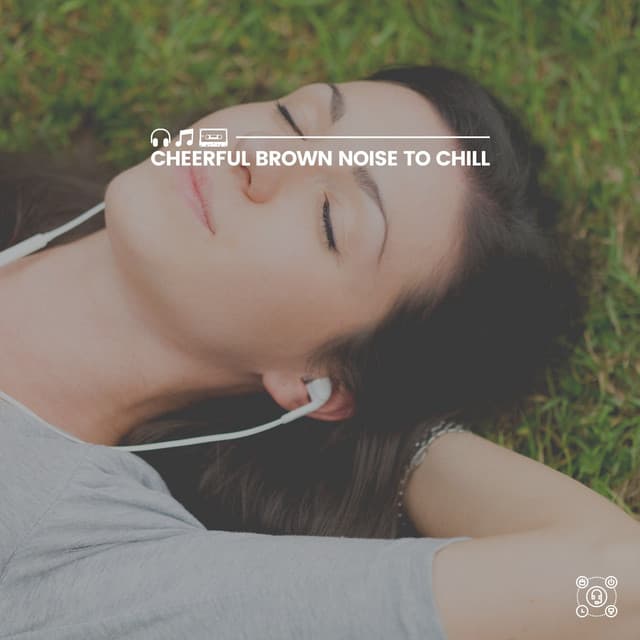 Cheerful Brown Noise to Chill - Brown Noise