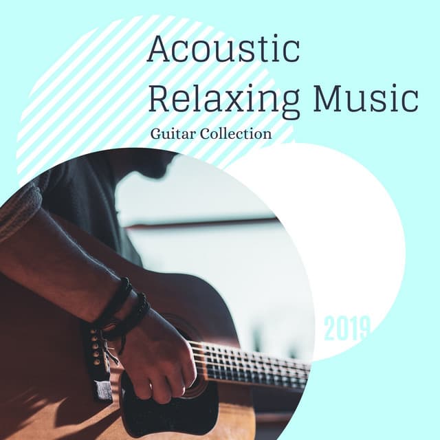 Acoustic Relaxing Music: Guitar Collection 2019 - Instrumental Guitar Music