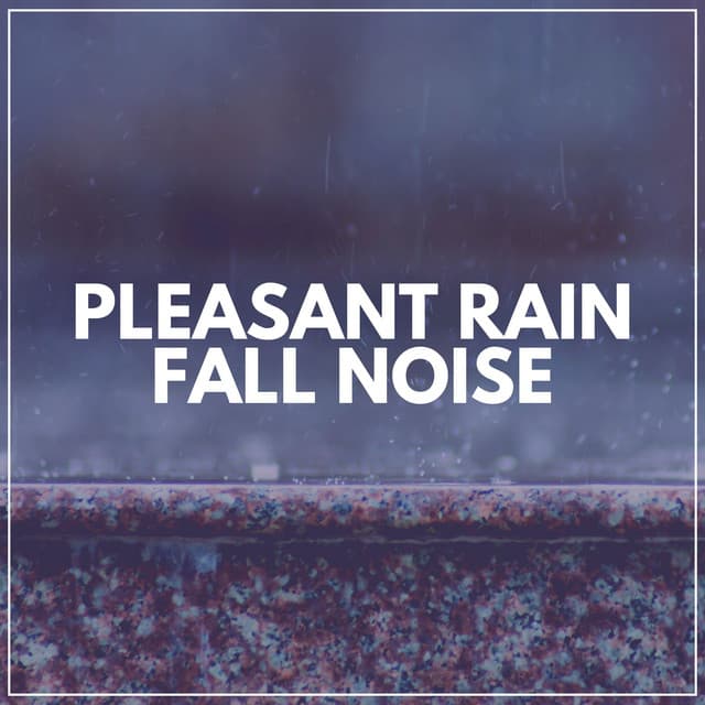 Pleasant Rain Fall Noise - Rain Sounds & White Noise