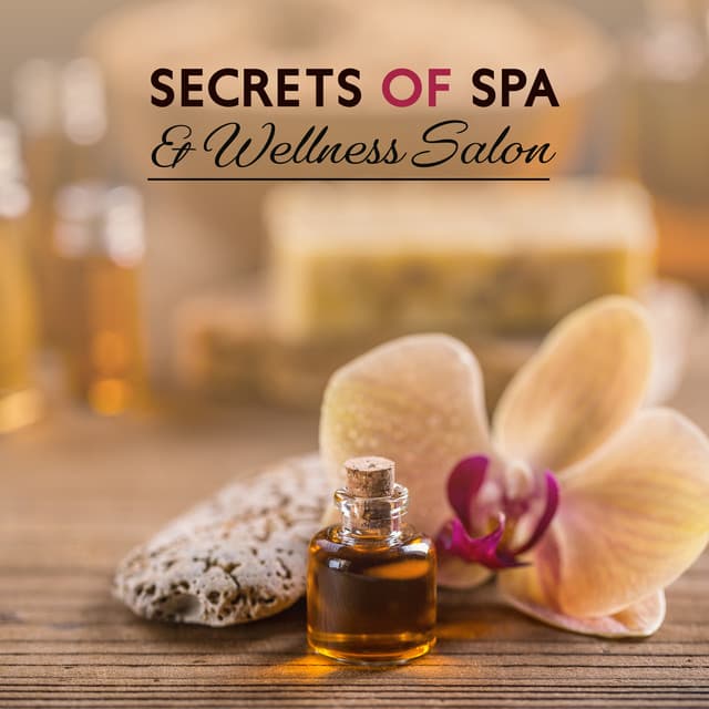 Secrets of Spa & Wellness Salon: 2019 New Age Ambient & Nature Music Collection Selected for Spa & Wellness Center, Hot Oil Relaxing Massage, Sauna - Sauna Spa Paradise