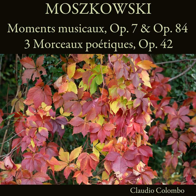 Moszkowski: Moments musicaux, Op. 7 & Op. 84 - 3 Morceaux poétiques, Op. 42 - Moritz Moszkowski