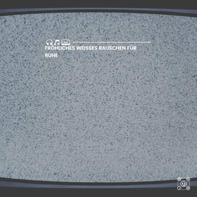 Fröhliches weißes Rauschen für Ruhe - Weißes Rauschen