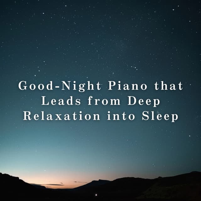 Good-Night Piano that Leads from Deep Relaxation into Sleep - Relax α Wave