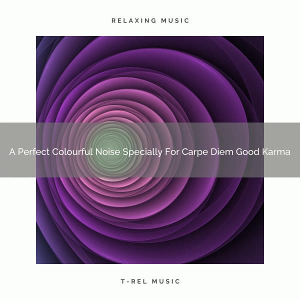 A Perfect Colourful Noise Specially For Carpe Diem Good Karma - The Healing Power Of Granular Sound