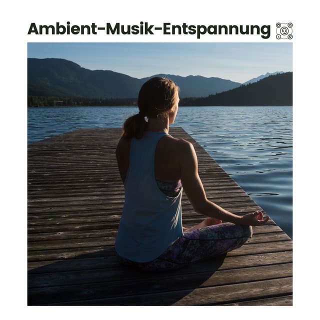 Ambient-Musik-Entspannung - Ruhige Entspannende Atmosphäre