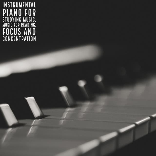 Instrumental Piano For Studying Music, Music For Reading, Focus and Concentration - Peaceful Pianos