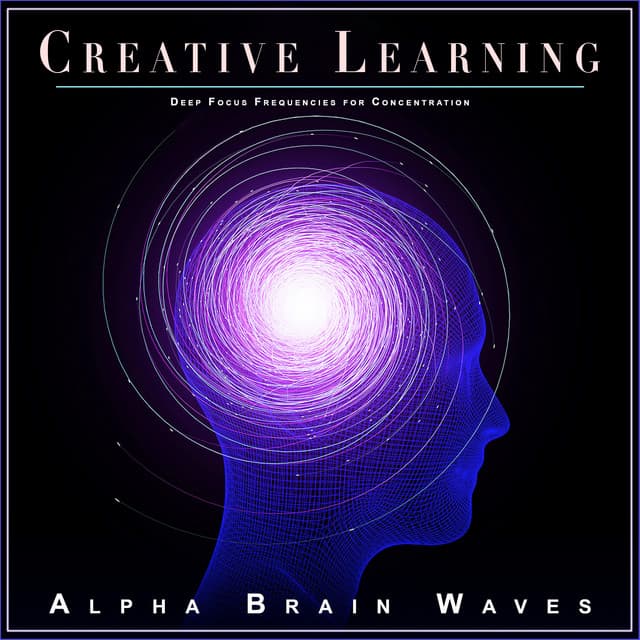 Creative Learning: Deep Focus Frequencies for Concentration - Alpha Brain Waves