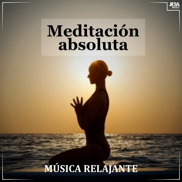 Meditación Absoluta - Música Relajante
